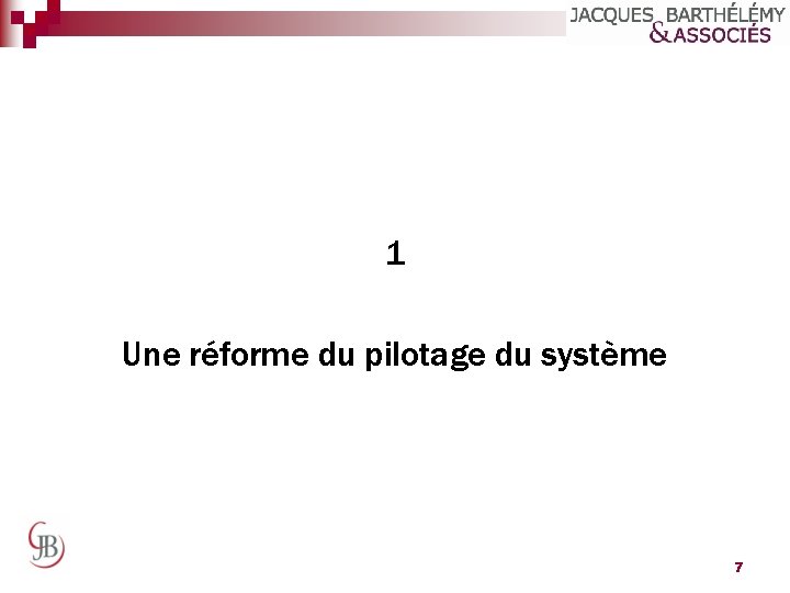 1 Une réforme du pilotage du système 7 