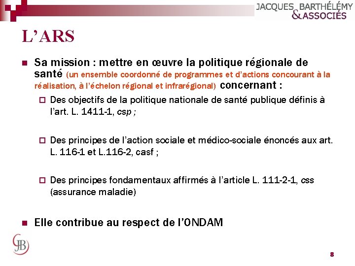 L’ARS n n Sa mission : mettre en œuvre la politique régionale de santé