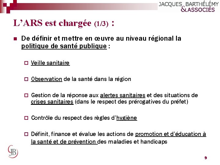 L’ARS est chargée (1/3) : n De définir et mettre en œuvre au niveau