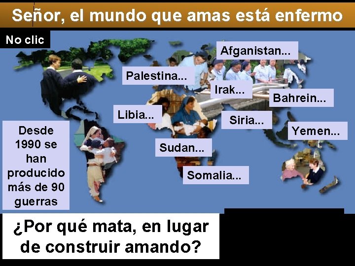 Señor, el mundo que amas está enfermo No clic Afganistan. . . Palestina. .