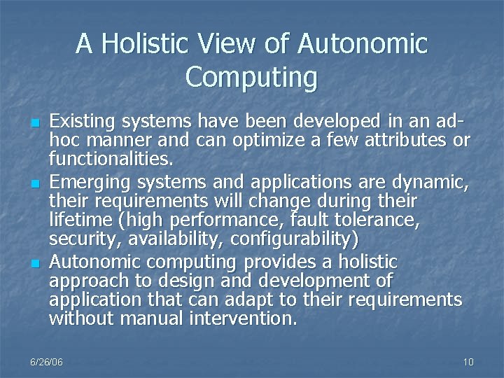 A Holistic View of Autonomic Computing n n n Existing systems have been developed