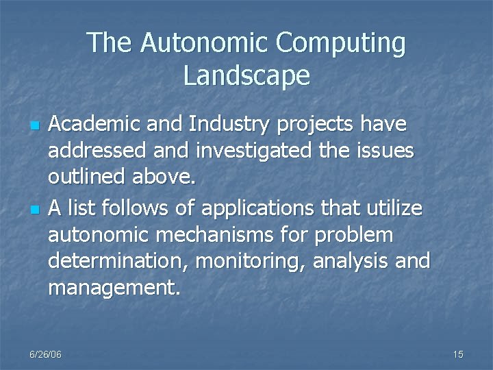 The Autonomic Computing Landscape n n Academic and Industry projects have addressed and investigated