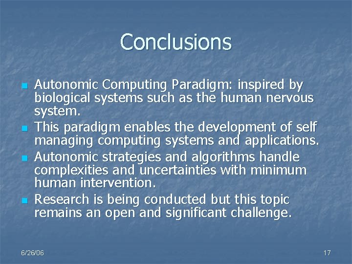 Conclusions n n Autonomic Computing Paradigm: inspired by biological systems such as the human