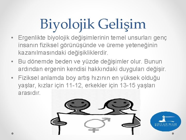 Biyolojik Gelişim • Ergenlikte biyolojik değişimlerinin temel unsurları genç insanın fiziksel görünüşünde ve üreme