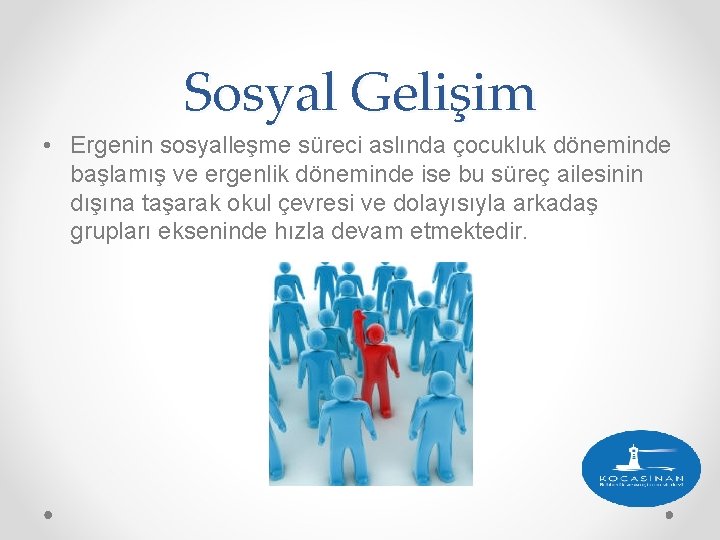 Sosyal Gelişim • Ergenin sosyalleşme süreci aslında çocukluk döneminde başlamış ve ergenlik döneminde ise