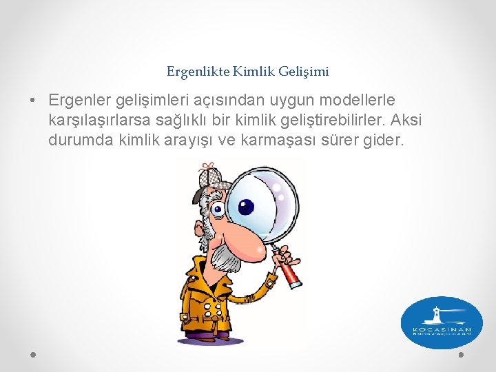 Ergenlikte Kimlik Gelişimi • Ergenler gelişimleri açısından uygun modellerle karşılaşırlarsa sağlıklı bir kimlik geliştirebilirler. Ergenlikte Kimlik Gelişimi • Ergenler gelişimleri açısından uygun modellerle karşılaşırlarsa sağlıklı bir kimlik geliştirebilirler.