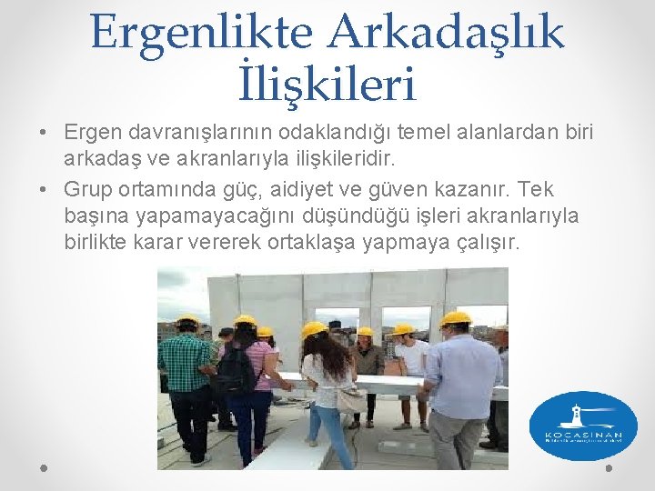 Ergenlikte Arkadaşlık İlişkileri • Ergen davranışlarının odaklandığı temel alanlardan biri arkadaş ve akranlarıyla ilişkileridir.