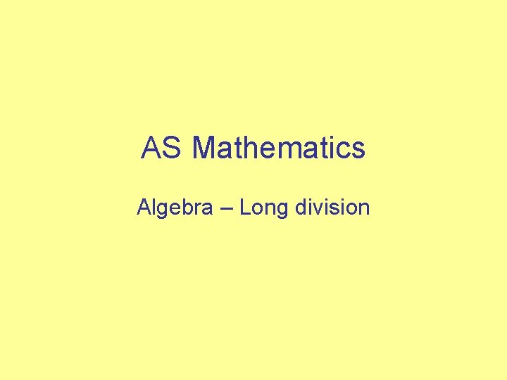 AS Mathematics Algebra – Long division 