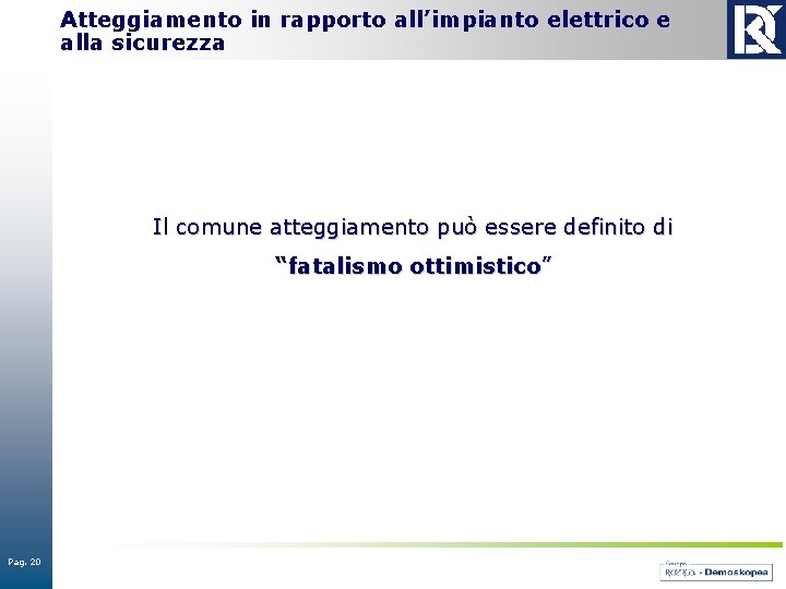 Atteggiamento in rapporto all’impianto elettrico e alla sicurezza Il comune atteggiamento può essere definito