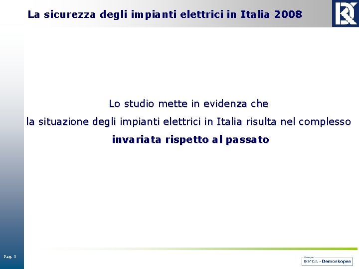 La sicurezza degli impianti elettrici in Italia 2008 Lo studio mette in evidenza che