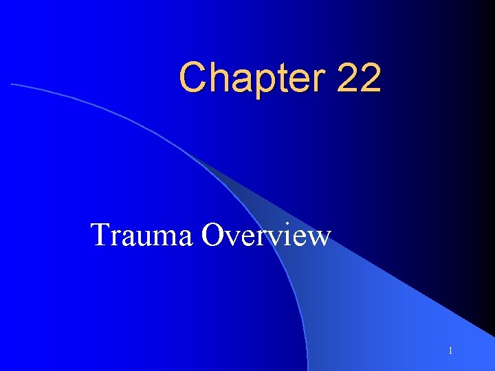 Chapter 22 Trauma Overview 1 Chapter 22 Trauma Overview 1