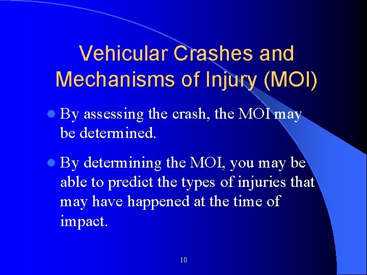 Vehicular Crashes and Mechanisms of Injury (MOI) l By assessing the crash, the MOI Vehicular Crashes and Mechanisms of Injury (MOI) l By assessing the crash, the MOI