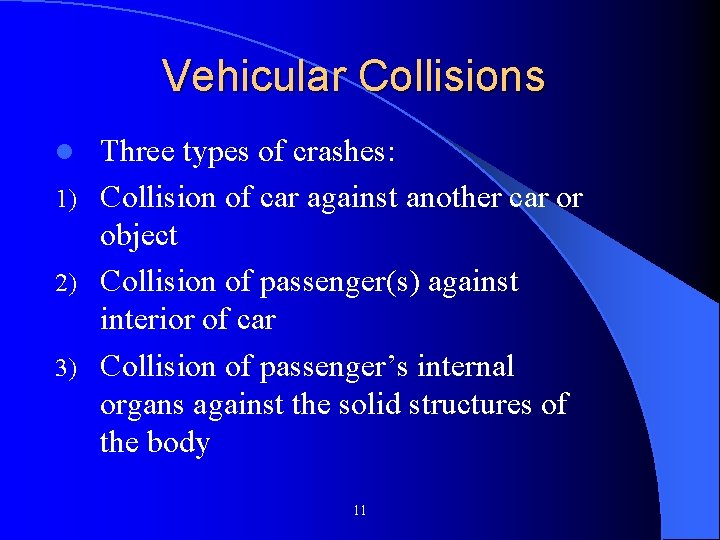 Vehicular Collisions Three types of crashes: 1) Collision of car against another car or Vehicular Collisions Three types of crashes: 1) Collision of car against another car or