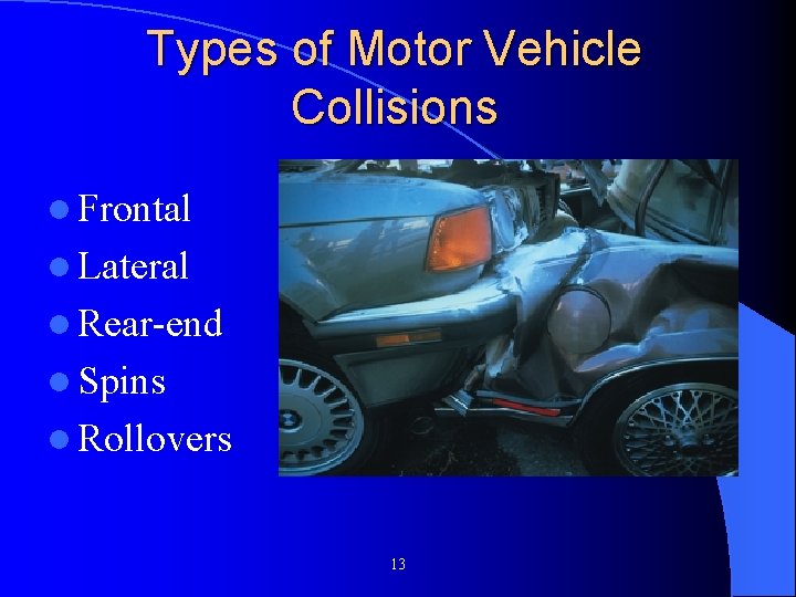 Types of Motor Vehicle Collisions l Frontal l Lateral l Rear-end l Spins l Types of Motor Vehicle Collisions l Frontal l Lateral l Rear-end l Spins l