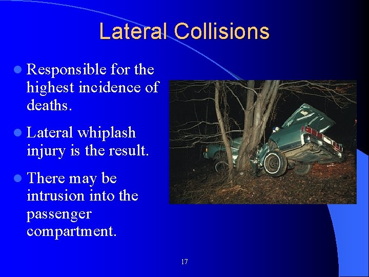 Lateral Collisions l Responsible for the highest incidence of deaths. l Lateral whiplash injury Lateral Collisions l Responsible for the highest incidence of deaths. l Lateral whiplash injury