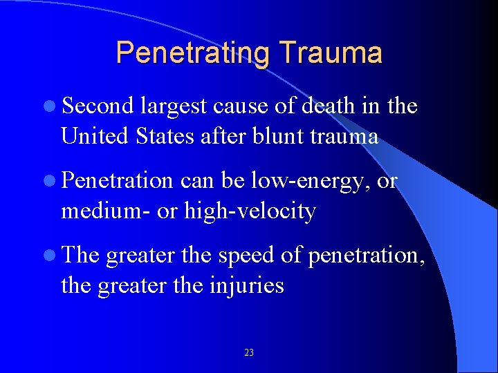 Penetrating Trauma l Second largest cause of death in the United States after blunt Penetrating Trauma l Second largest cause of death in the United States after blunt