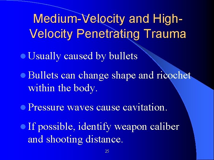 Medium-Velocity and High. Velocity Penetrating Trauma l Usually caused by bullets l Bullets can Medium-Velocity and High. Velocity Penetrating Trauma l Usually caused by bullets l Bullets can