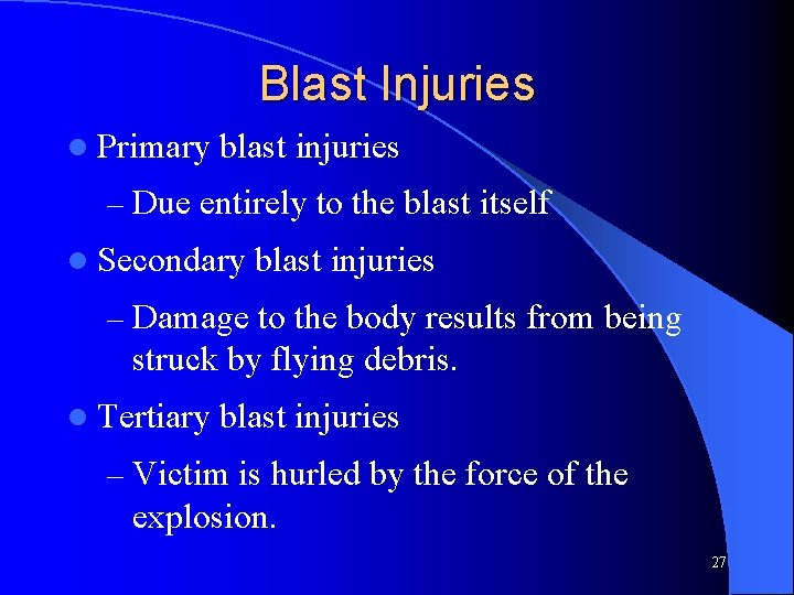 Blast Injuries l Primary blast injuries – Due entirely to the blast itself l Blast Injuries l Primary blast injuries – Due entirely to the blast itself l