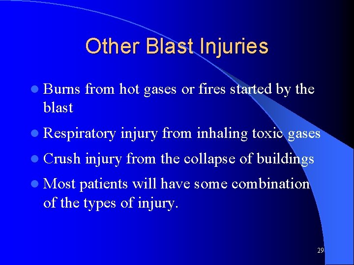 Other Blast Injuries l Burns from hot gases or fires started by the blast Other Blast Injuries l Burns from hot gases or fires started by the blast