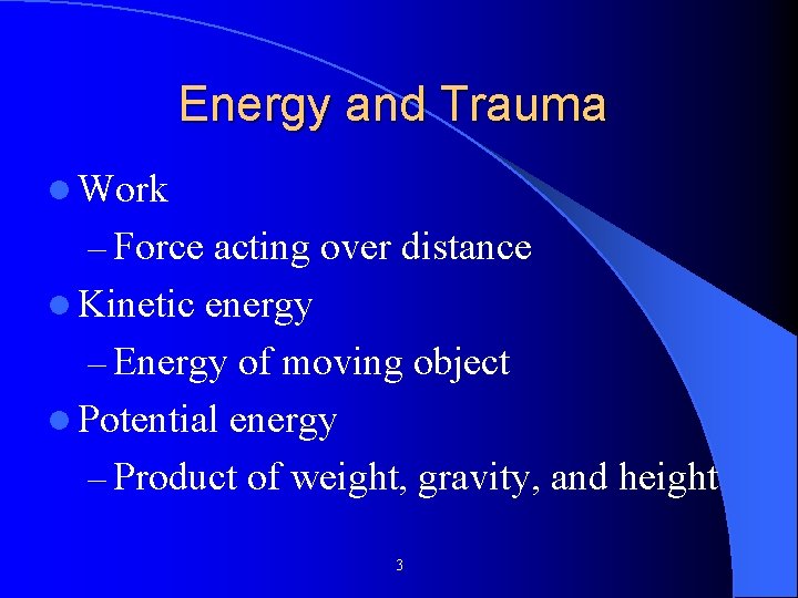 Energy and Trauma l Work – Force acting over distance l Kinetic energy – Energy and Trauma l Work – Force acting over distance l Kinetic energy –