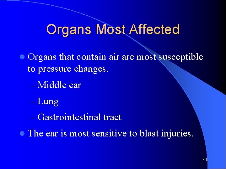 Organs Most Affected l Organs that contain air are most susceptible to pressure changes. Organs Most Affected l Organs that contain air are most susceptible to pressure changes.