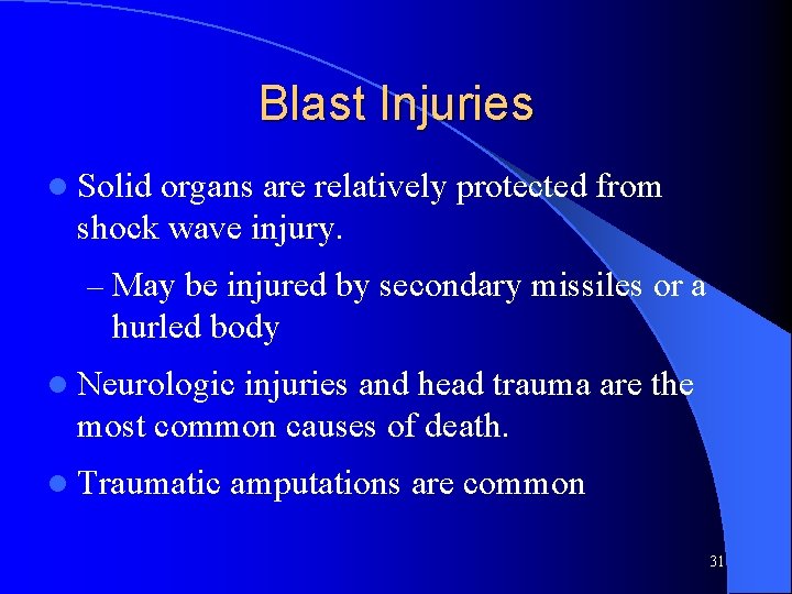 Blast Injuries l Solid organs are relatively protected from shock wave injury. – May Blast Injuries l Solid organs are relatively protected from shock wave injury. – May