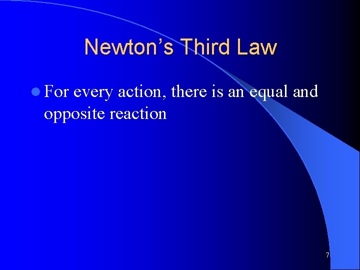 Newton’s Third Law l For every action, there is an equal and opposite reaction Newton’s Third Law l For every action, there is an equal and opposite reaction