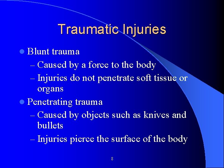 Traumatic Injuries l Blunt trauma – Caused by a force to the body – Traumatic Injuries l Blunt trauma – Caused by a force to the body –