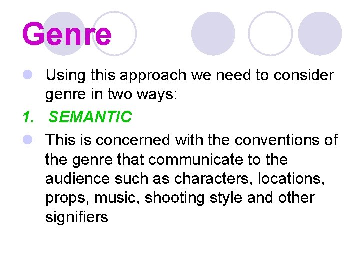 Genre l Using this approach we need to consider genre in two ways: 1.