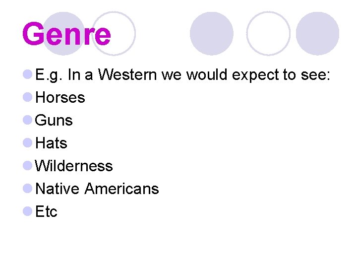 Genre l E. g. In a Western we would expect to see: l Horses