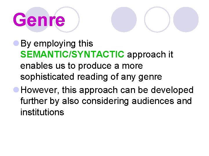 Genre l By employing this SEMANTIC/SYNTACTIC approach it enables us to produce a more