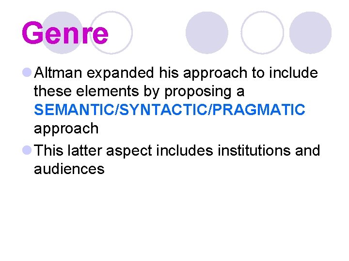 Genre l Altman expanded his approach to include these elements by proposing a SEMANTIC/SYNTACTIC/PRAGMATIC