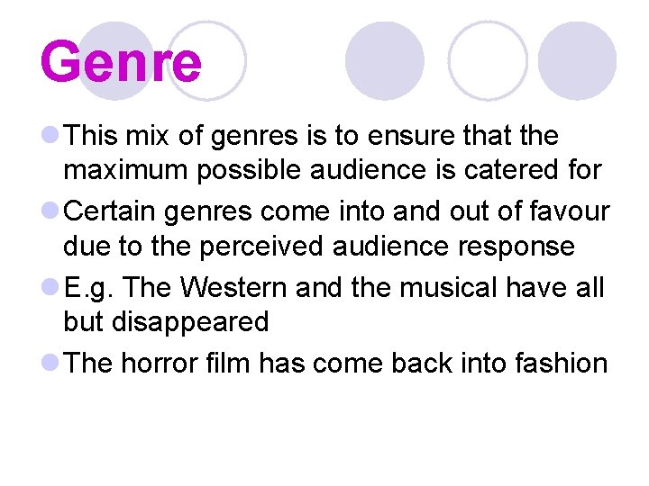 Genre l This mix of genres is to ensure that the maximum possible audience