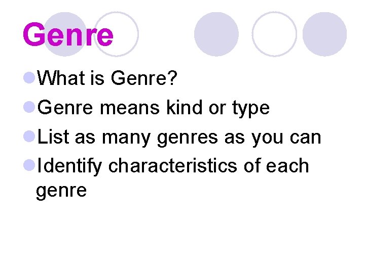 Genre l. What is Genre? l. Genre means kind or type l. List as