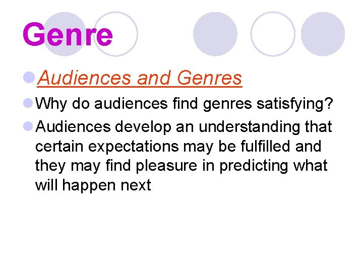 Genre l. Audiences and Genres l Why do audiences find genres satisfying? l Audiences