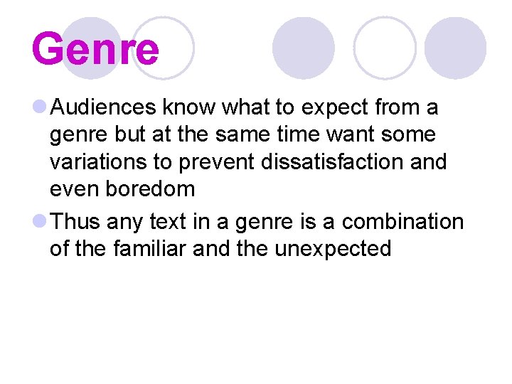 Genre l Audiences know what to expect from a genre but at the same