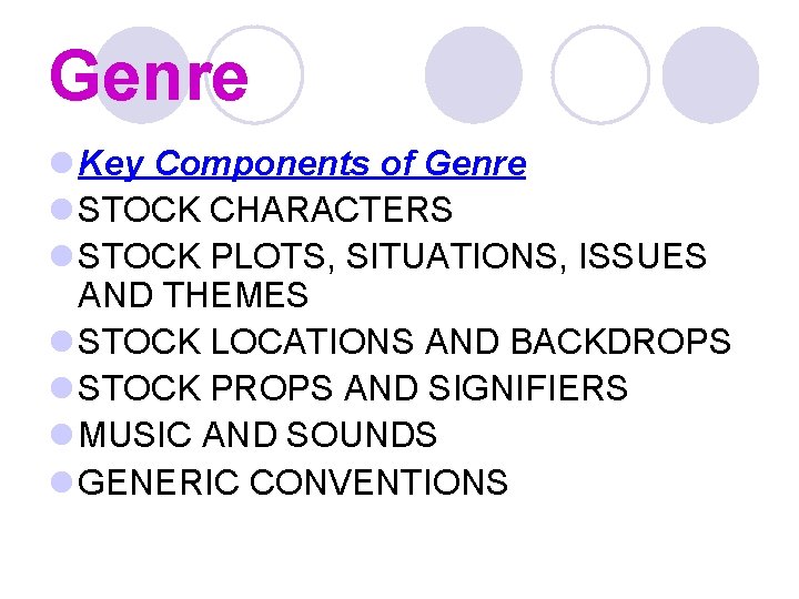 Genre l Key Components of Genre l STOCK CHARACTERS l STOCK PLOTS, SITUATIONS, ISSUES