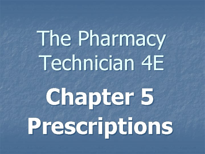 The Pharmacy Technician 4 E Chapter 5 Prescriptions 