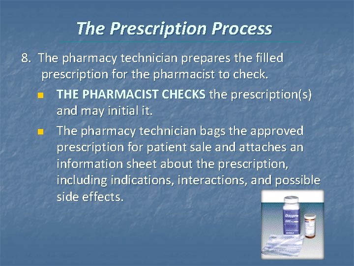The Prescription Process 8. The pharmacy technician prepares the filled prescription for the pharmacist
