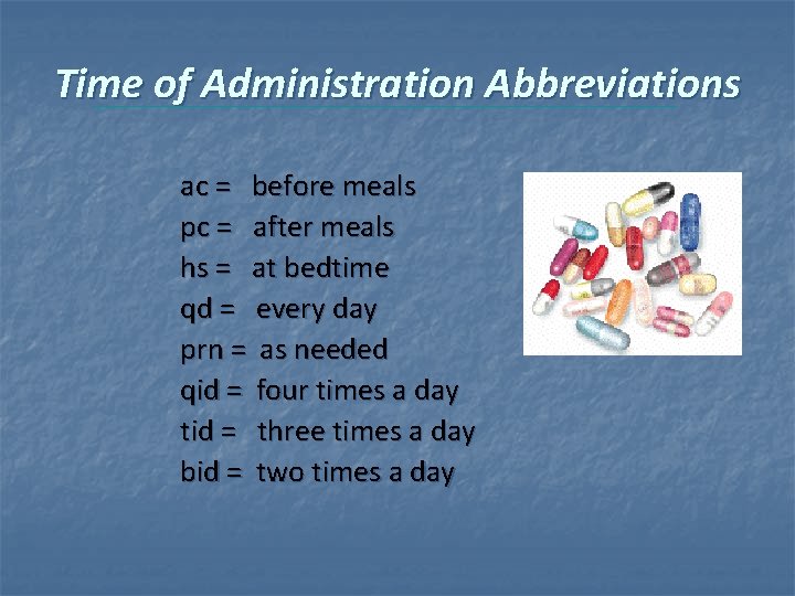 Time of Administration Abbreviations ac = before meals pc = after meals hs =