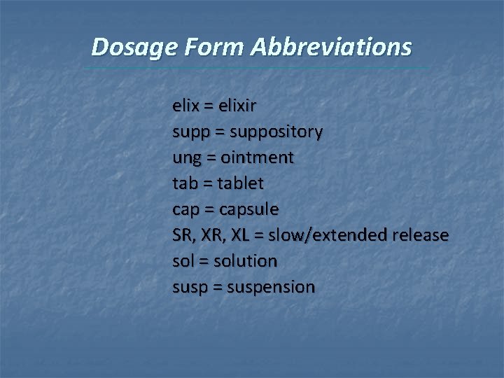 Dosage Form Abbreviations elix = elixir supp = suppository ung = ointment tab =