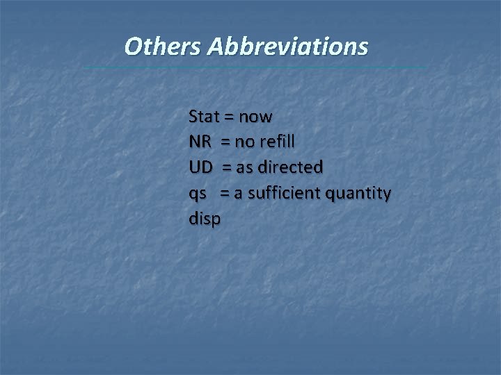 Others Abbreviations Stat = now NR = no refill UD = as directed qs