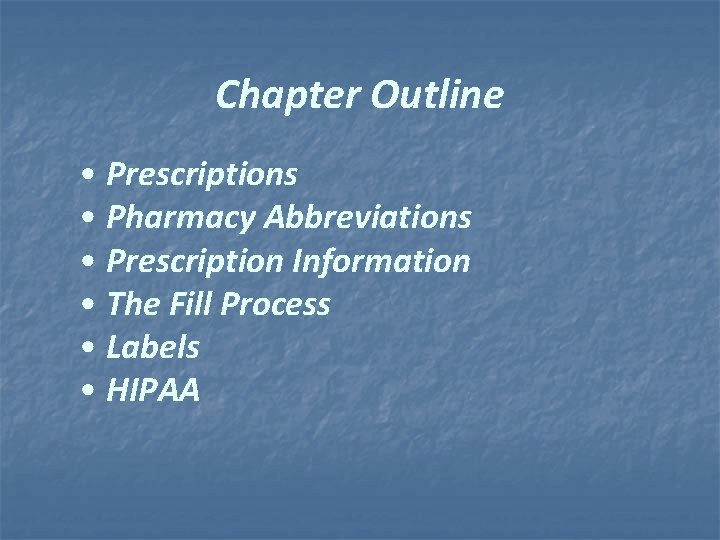 Chapter Outline • Prescriptions • Pharmacy Abbreviations • Prescription Information • The Fill Process