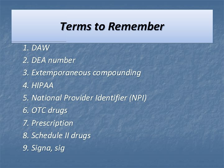 Terms to Remember 1. DAW 2. DEA number 3. Extemporaneous compounding 4. HIPAA 5.