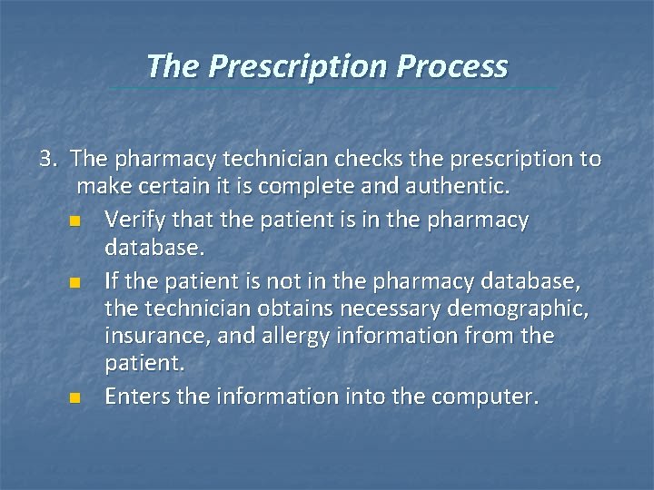 The Prescription Process 3. The pharmacy technician checks the prescription to make certain it