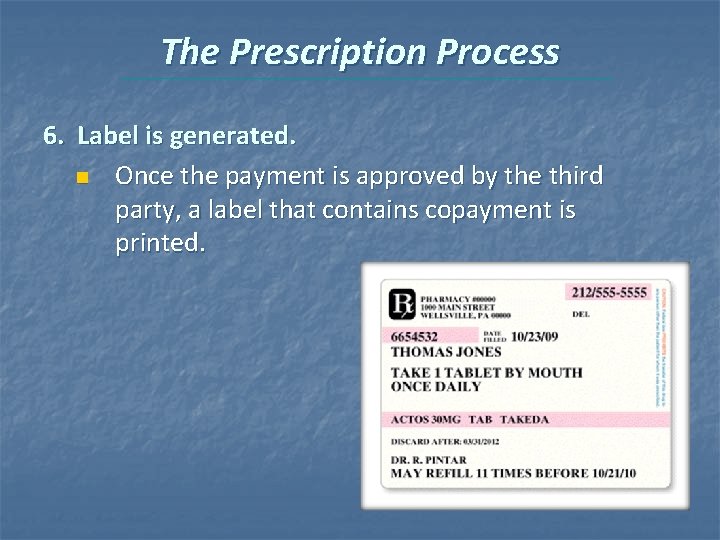 The Prescription Process 6. Label is generated. n Once the payment is approved by