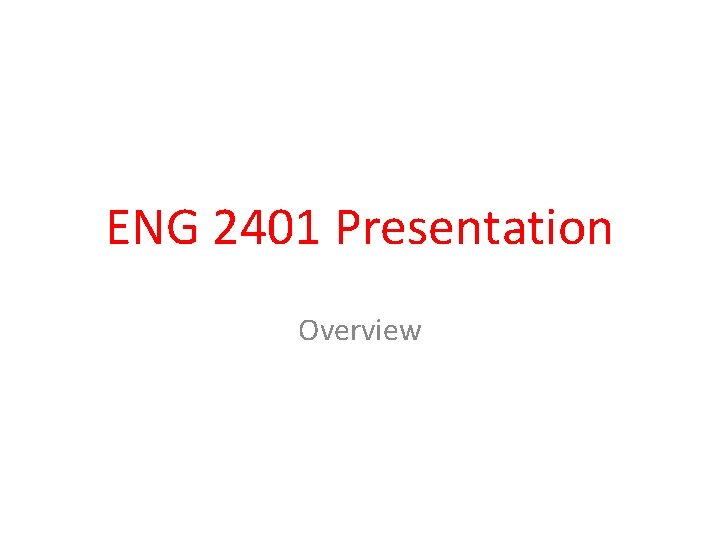 ENG 2401 Presentation Overview 