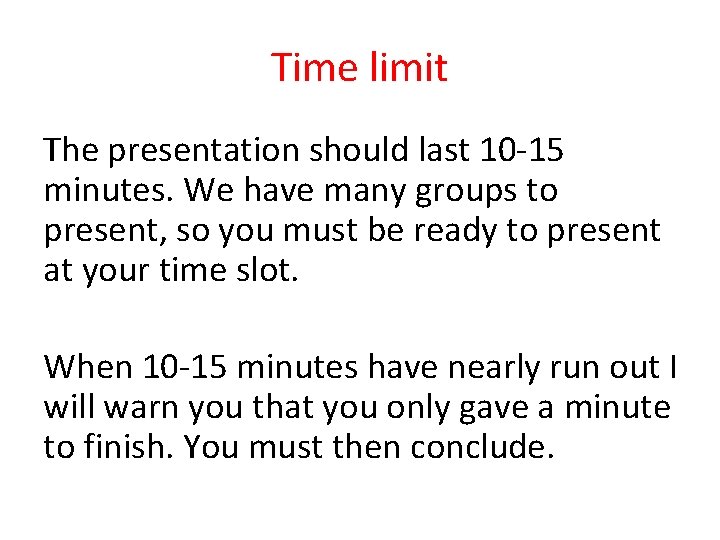 Time limit The presentation should last 10 -15 minutes. We have many groups to