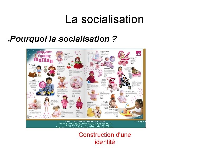 La socialisation ● Pourquoi la socialisation ? Construction d'une identité 