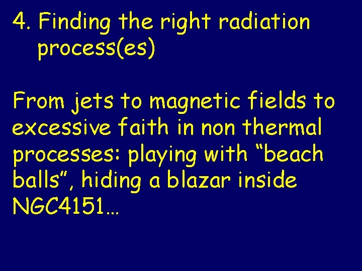 4. Finding the right radiation process(es) From jets to magnetic fields to excessive faith